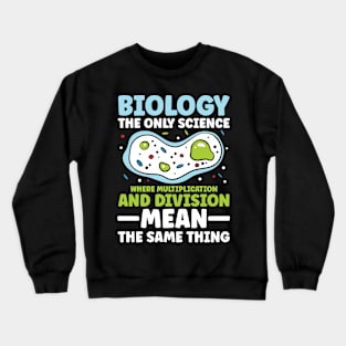 Biology The Only Science Where Multiplication And Division Crewneck Sweatshirt